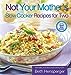 Not Your Mothers Slow Cooker Recipes for Two Hensperger, Beth and Kaufmann, Julie