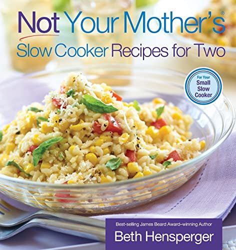 Not Your Mothers Slow Cooker Recipes for Two Hensperger, Beth and Kaufmann, Julie