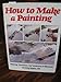 How to Make a Painting
