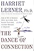 The Dance of Connection: How to Talk to Someone When You're Mad, Hurt, Scared, Frustrated, Insulted, Betrayed, or Desperate