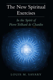 The New Spiritual Exercises: In the Spirit of Pierre Teilhard de Chardin used book depot
