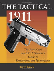 The Tactical 1911: The Street Cop's and Swat Operator's Guide to Employment and Maintenance used book depot