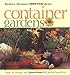 Container Gardens: Fresh Ideas for Creating Beautiful Potted Gardens Lewis, Eleanore