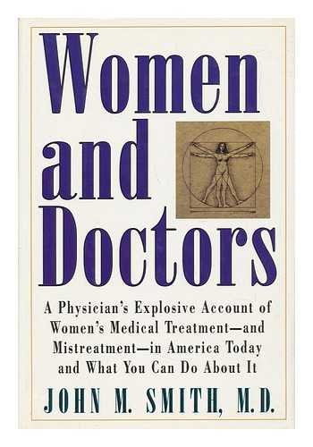 Women and Doctors: A Physician's Explosive Account of Women's Medical Treatment- And Mistreatment-In America Today and What You Can Do About It used book depot
