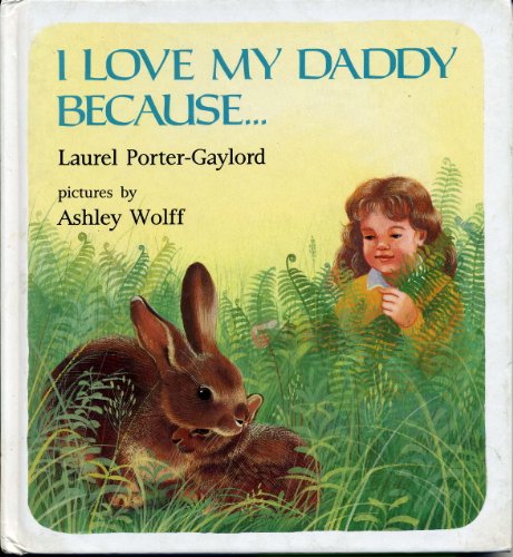 I Love My Daddy Because PorterGaylord, Laurel and Wolff, Ashley