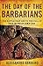 The Day of the Barbarians: The Battle That Led to the Fall of the Roman Empire Barbero, Alessandro