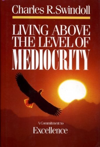 Living Above the Level of Mediocrity: A Commitment to Excellence by Charles R. Swindoll (1987-08-24) used book depot