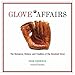 Glove Affairs: The Romance, History, and Tradition of the Baseball Glove