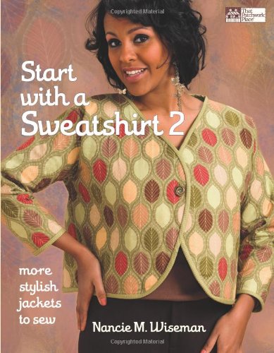 Start with a Sweatshirt 2: More Stylish Jackets to Sew Wiseman, Nancie M