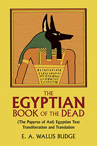 The Egyptian Book of the Dead: The Papyrus of Ani in the British Museum [Paperback] E A Wallis Budge