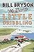 The Road to Little Dribbling: More Notes From a Small Island BILL BRYSON