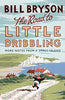 The Road to Little Dribbling: More Notes From a Small Island BILL BRYSON