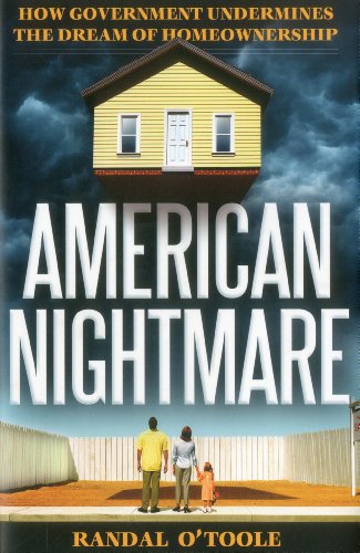 American Nightmare: How Government Undermines the Dream of Home Ownership [Hardcover] OToole, Randal