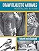 Draw Realistic Animals: Wildlife, Pets and More Caldwell, Robert Louis