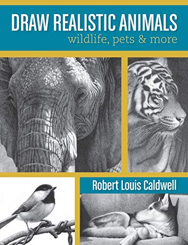 Draw Realistic Animals: Wildlife, Pets and More Caldwell, Robert Louis