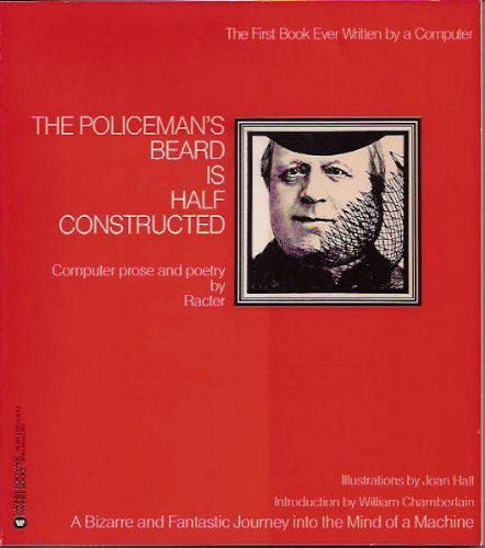 The Policeman's Beard is Half Constructed: Computer Prose and Poetry by Racter- The First Book Ever Wrritten by a Computer used book depot