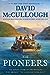 The Pioneers: The Heroic Story of the Settlers Who Brought the American Ideal West [Hardcover] McCullough, David