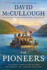 The Pioneers: The Heroic Story of the Settlers Who Brought the American Ideal West [Hardcover] McCullough, David