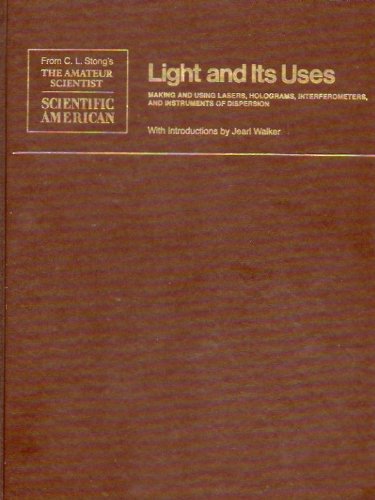 Light and its uses: Making and using lasers, holograms, interferometers, and instruments of dispersion : readings from Scientific American used book depot
