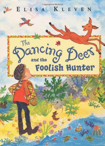 The Dancing Deer and the Foolish Hunter [Hardcover] Kleven, Elisa