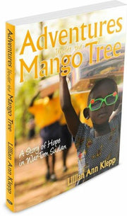 Adventures Under the Mango Tree, A Story of Hope in War-Torn Sudan