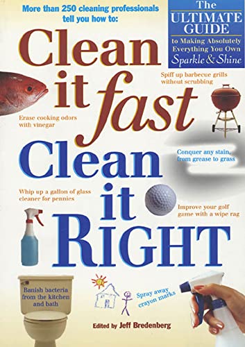 Clean It Fast, Clean It Right: The Ultimate Guide to Making Absolutely Everything You Own Sparkle  Shine Bredenberg, Jeff