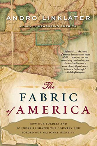 The Fabric of America: How Our Borders and Boundaries Shaped the Country and Forged Our National Identity Linklater, Andro