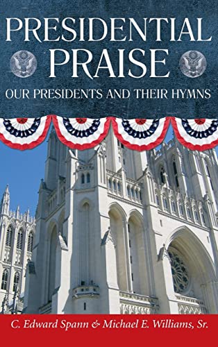 Presidential Praise: Our Presidents And Their Hymns [Hardcover] Spann, C Edward and Williams Sr, Michael E