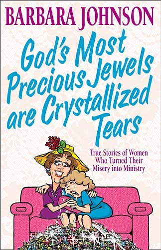 Gods Most Precious Jewels Are Crystallized Tears [Hardcover] Barbara Johnson