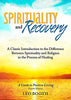 Spirituality and Recovery: A Classic Introduction to the Difference Between Spirituality and Religion in the Process of Healing Booth MS, Leo