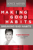 Making Good Habits, Breaking Bad Habits: 14 New Behaviors That Will Energize Your Life [Hardcover] Meyer, Joyce