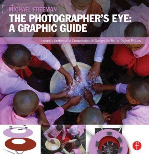 The Photographers Eye: Graphic Guide: Composition and Design for Better Digital Photos [Paperback] Freeman, Michael