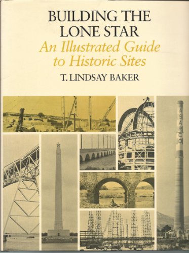 Building the Lone Star: An Illustrated Guide to Historic Sites Baker, T Lindsay
