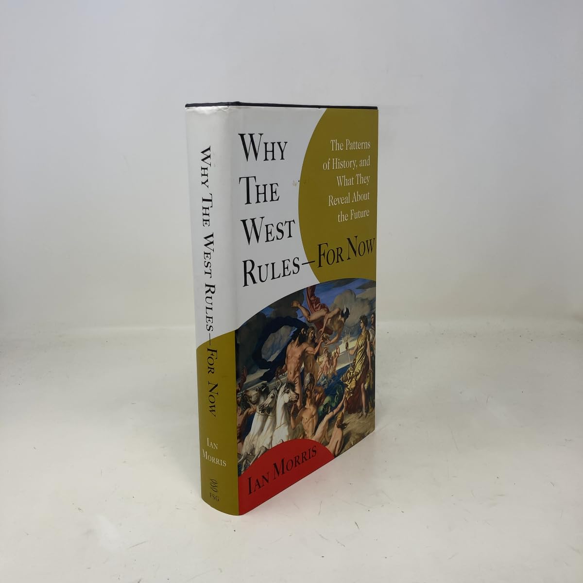 Why the West Rules--for Now: The Patterns of History, and What They Reveal About the Future