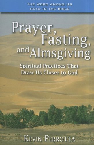 Prayer, Fasting, and Almsgiving: Spiritual Practices That Draw Us Closer to God [Paperback] Perrotta, MR Kevin