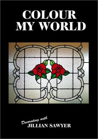 Colour My World: Decorating with Jillian Sawyer (Stain Glass) used book depot