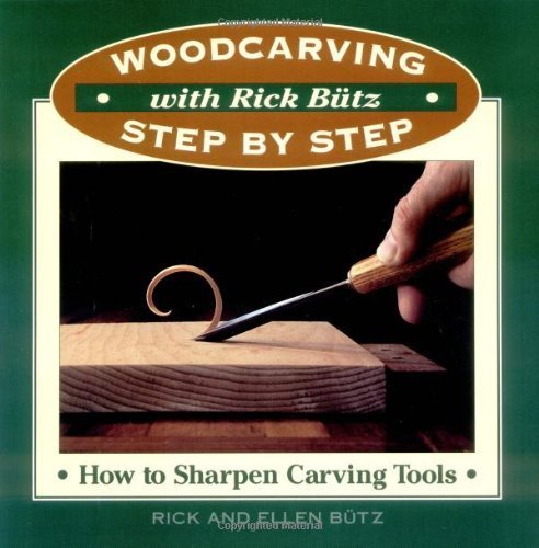 Woodcarving with Rick Butz: How to Sharpen Carving Tools Woodcarving Step by Step With Rick Butz Butz, Rick and Butz, Ellen