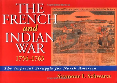The French and Indian War 17541763: The Imperial Struggle for North America Schwartz, Seymour I