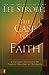 The Case for Faith: A Journalist Investigates the Toughest Objections to Christianity Strobel, Lee