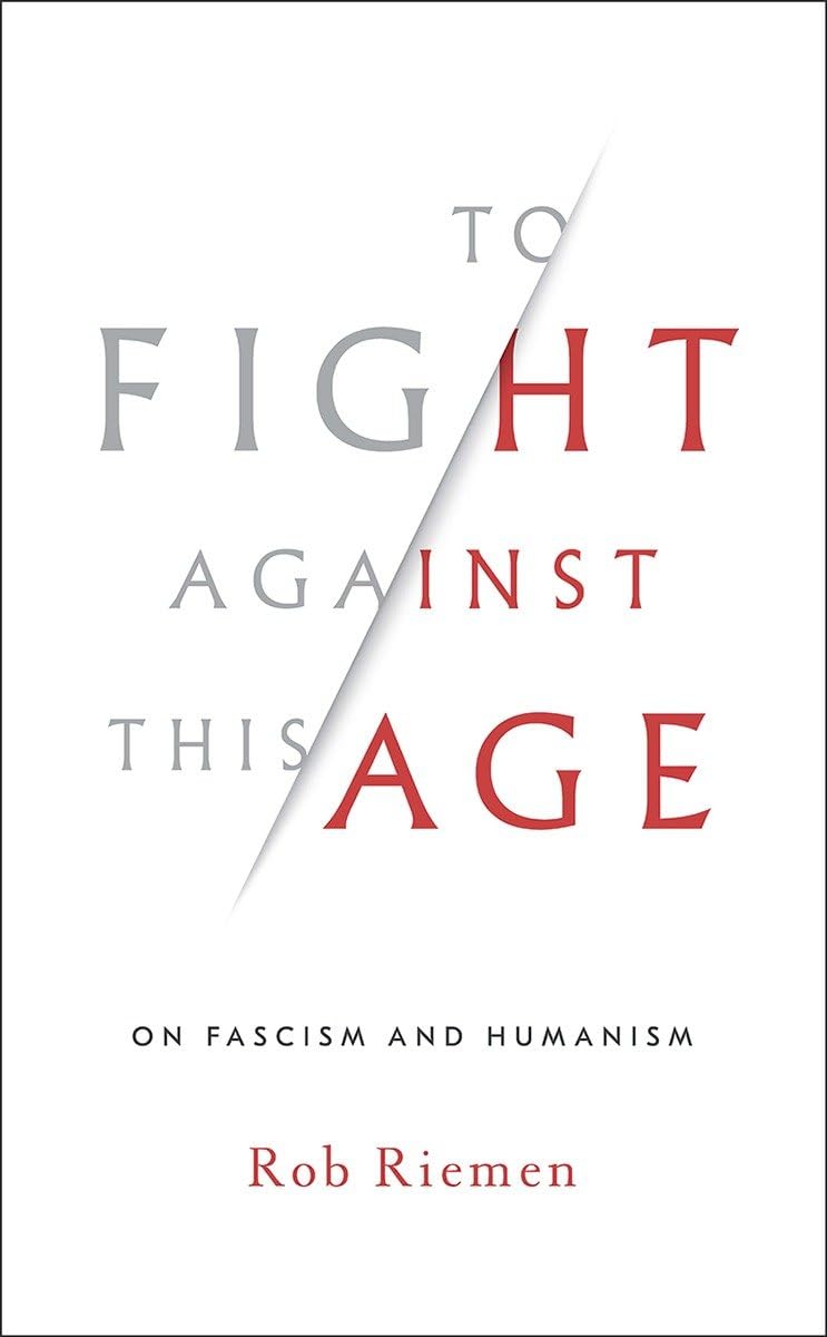 To Fight Against This Age: On Fascism and Humanism used book depot