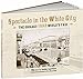 Spectacle in the White City: The Chicago 1893 Worlds Fair Calla Editions Appelbaum, Stanley and Hales, Peter B