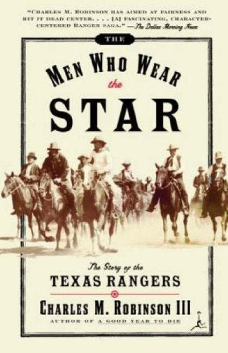 The Men Who Wear the Star: The Story of the Texas Rangers Modern Library Paperbacks Robinson, Charles