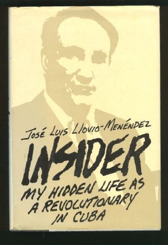 Insider: My Hidden Life As a Revolutionary in Cuba [Hardcover] LlovioMenendez, Jose Luis