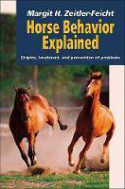 Horse Behavior Explained: Origins, Treatment, and Prevention of Problems