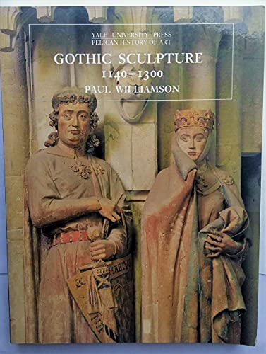 Gothic Sculpture, 11401300 The Yale University Press Pelican History of Art Series Williamson, Paul