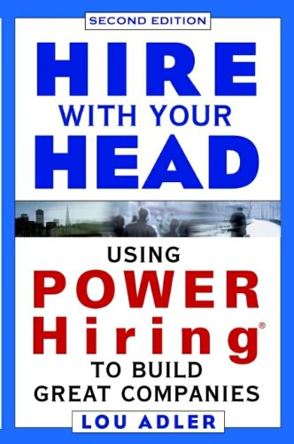 Hire With Your Head: Using POWER Hiring to Build Great Teams, 2nd Edition Adler, Lou