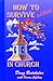 How to Survive and Thrive in Church [Paperback] Batchelor, Doug and Lifshay, Karen