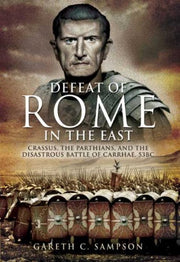 Defeat of Rome in the East: Crassus, the Parthians, and the Disastrous Battle of Carrhae, 53 BC used book depot