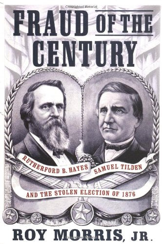 Fraud of the Century: Rutherford B. Hayes, Samuel Tilden, and the Stolen Election of 1876 used book depot