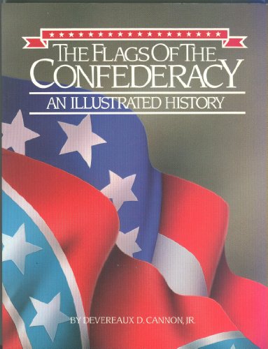 The flags of the Confederacy: An illustrated history Cannon, Devereaux